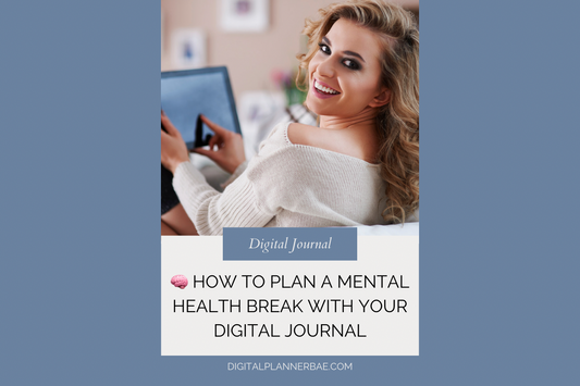 đź§ How to Plan a Mental Health Break with Your Digital Journal